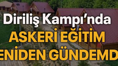Diriliş Kampı’nda askeri eğitim yeniden gündemde